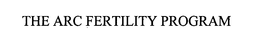 THE ARC FERTILITY PROGRAM trademark