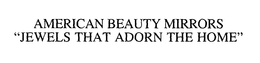 AMERICAN BEAUTY MIRRORS "JEWELS THAT ADORN THE HOME" trademark