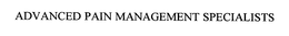 ADVANCED PAIN MANAGEMENT SPECIALISTS trademark