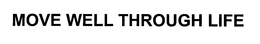 MOVE WELL THROUGH LIFE trademark
