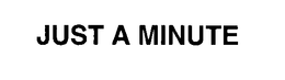 JUST A MINUTE trademark