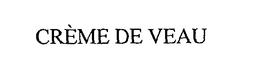 CRÈME DE VEAU trademark