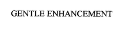 GENTLE ENHANCEMENT trademark