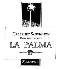 CABERNET SAUVIGNON RAPEL VALLEY - CHILE LA PALMA ESTATE GROWN ESTATE BOTTLED RESERVE trademark