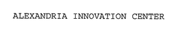 ALEXANDRIA INNOVATION CENTER trademark