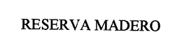 RESERVA MADERO trademark