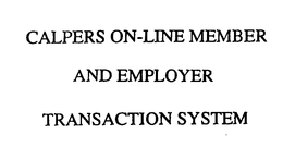 CALPERS ON-LINE MEMBER AND EMPLOYER TRANSACTION SYSTEM trademark
