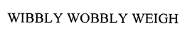 WIBBLY WOBBLY WEIGH trademark