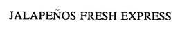 JALAPENOS FRESH EXPRESS trademark