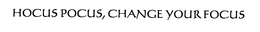 HOCUS POCUS, CHANGE YOUR FOCUS trademark
