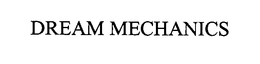 DREAM MECHANICS trademark