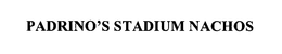 PADRINO'S STADIUM NACHOS trademark