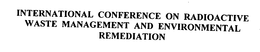 INTERNATIONAL CONFERENCE ON ENVIRONMENTAL REMEDIATION AND RADIOACTIVE WASTE MANAGEMENT trademark