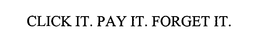 CLICK IT. PAY IT. FORGET IT. trademark