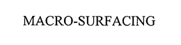 MACRO-SURFACING trademark