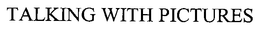 TALKING WITH PICTURES trademark