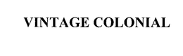 VINTAGE COLONIAL trademark