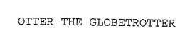 OTTER THE GLOBETROTTER trademark