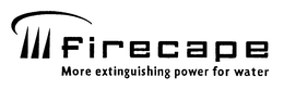 FIRECAPE MORE EXTINGUISHING POWER FOR WATER trademark