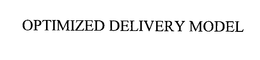 OPTIMIZED DELIVERY MODEL trademark