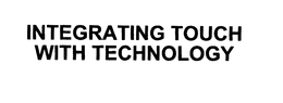 INTEGRATING TOUCH WITH TECHNOLOGY trademark