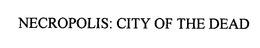 NECROPOLIS: CITY OF THE DEAD trademark