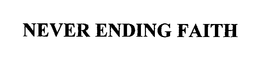 NEVER ENDING FAITH trademark