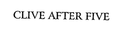 CLIVE AFTER FIVE trademark