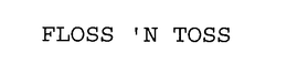 FLOSS 'N TOSS trademark