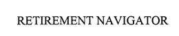 RETIREMENT NAVIGATOR trademark