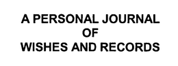 A PERSONAL JOURNAL OF WISHES AND RECORDS trademark