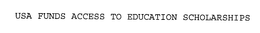 USA FUNDS ACCESS TO EDUCATION SCHOLARSHIPS trademark