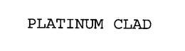 PLATINUM CLAD trademark