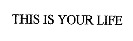 THIS IS YOUR LIFE trademark