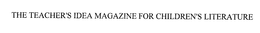 THE TEACHER'S IDEA MAGAZINE FOR CHILDREN'S LITERATURE trademark