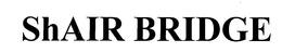 SHAIR BRIDGE trademark