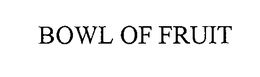 BOWL OF FRUIT trademark