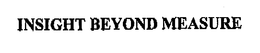 INSIGHT BEYOND MEASURE trademark