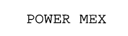 POWER MEX trademark