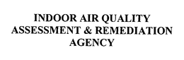 INDOOR AIR QUALITY ASSESSMENT & REMEDIATION AGENCY trademark