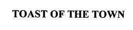 TOAST OF THE TOWN trademark