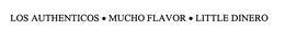 LOS AUTHENTICOS MUCHO FLAVOR LITTLE DINERO trademark