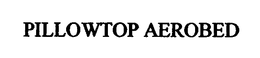 PILLOWTOP AEROBED trademark
