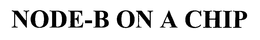NODE-B ON A CHIP trademark