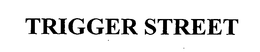 TRIGGER STREET trademark