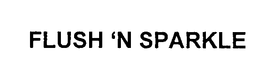 FLUSH 'N' SPARKLE trademark