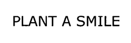 PLANT A SMILE trademark