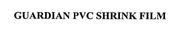 GUARDIAN PVC SHRINK FILM trademark