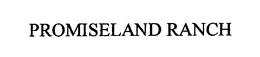 PROMISELAND RANCH trademark