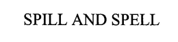 SPILL AND SPELL trademark